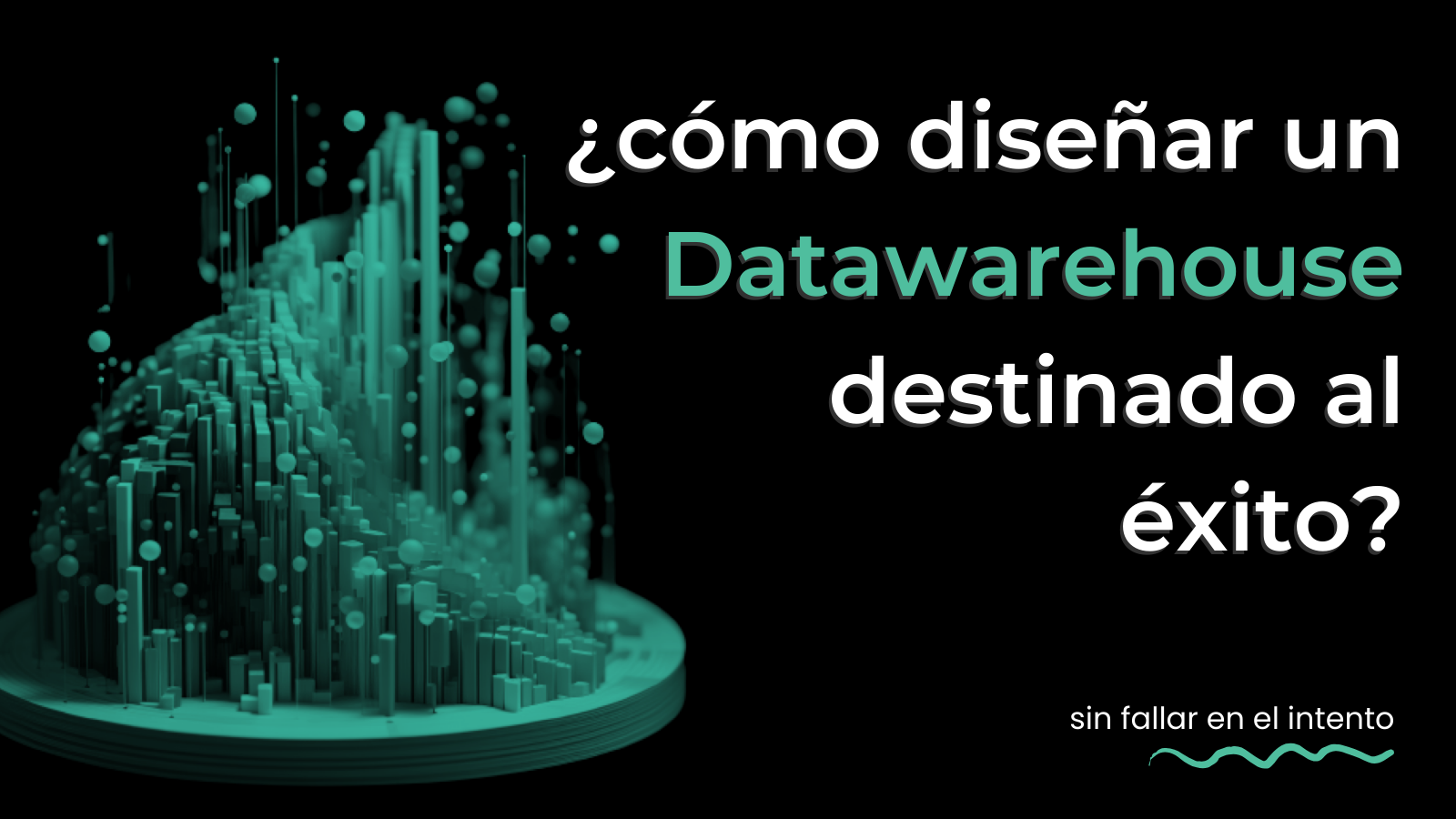 ¿Cómo diseñar un Datawarehouse destinado al éxito?